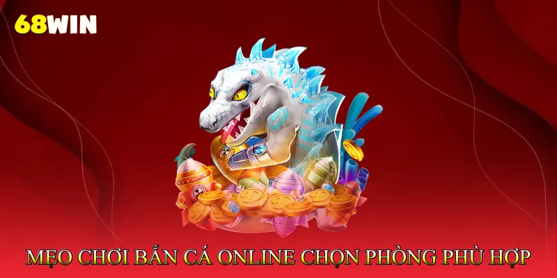 Mẹo chơi bắn cá online chọn phòng phù hợp