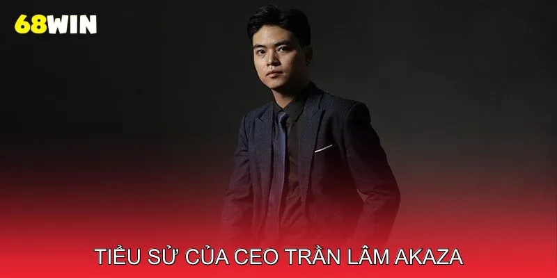 Tiểu Sử và Quá Trình Học Tập của CEO Trần Lâm Akaza